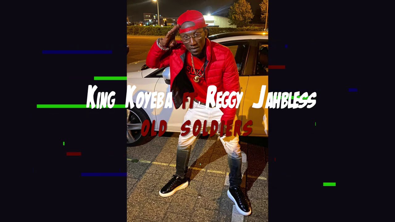 King Koyeba Ft Reggy Jahbless - Old Soldiers