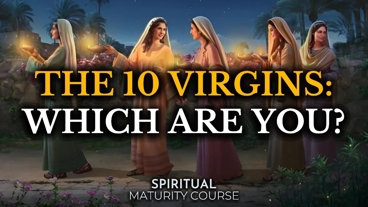 Understand the Meaning of the Parable of the Ten Virgins in Detail | Spiritual Maturity Lesson 71
