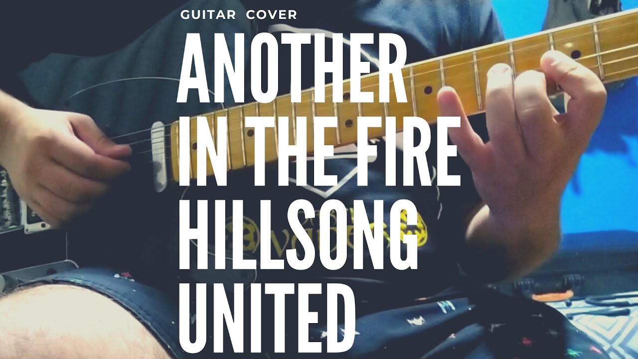 ANOTHER IN THE FIRE - HILLSONG UNITED (GUITAR COVER)