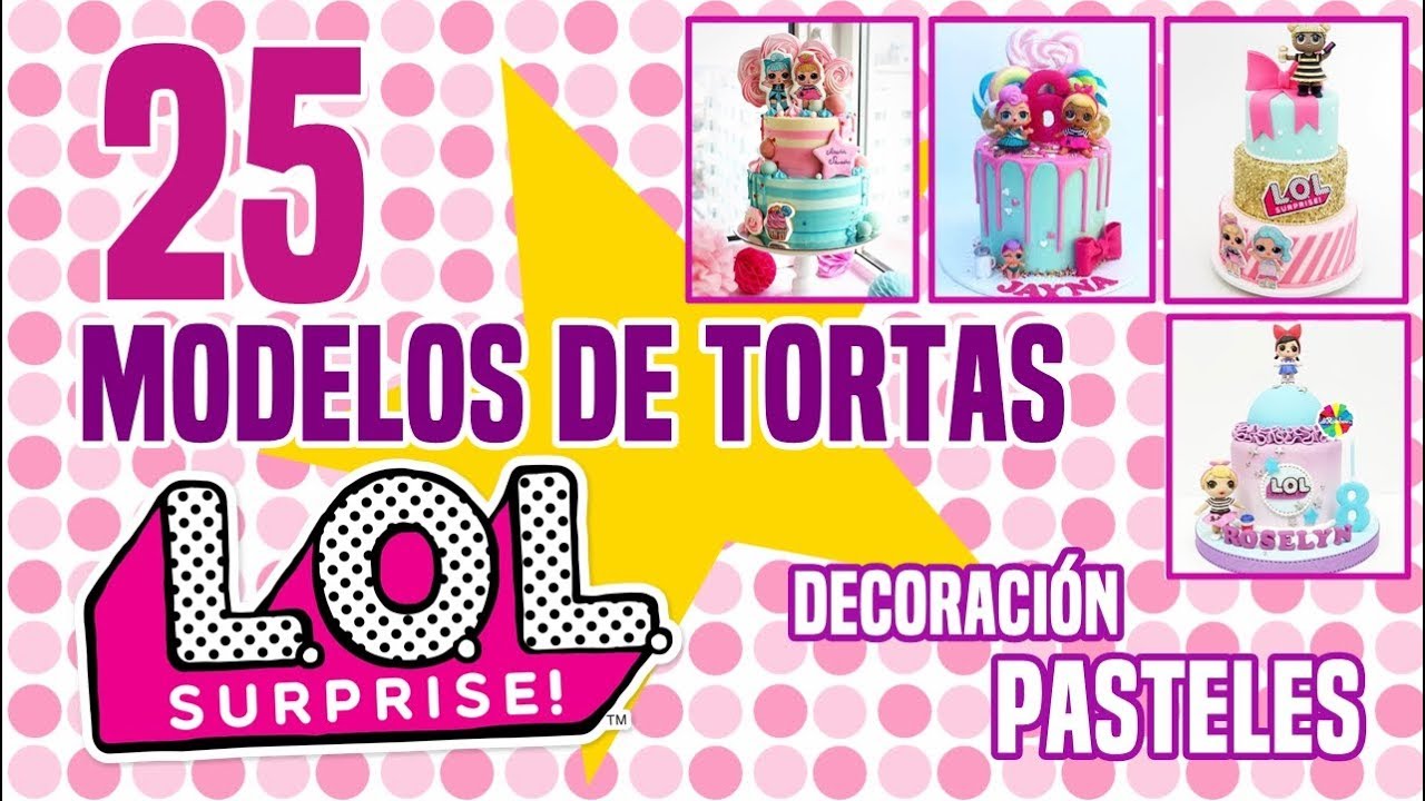 25 Modelos de Pasteles LOL Surprise! | Tortas de Cumpleaños con Decoración L.O.L. Surprise