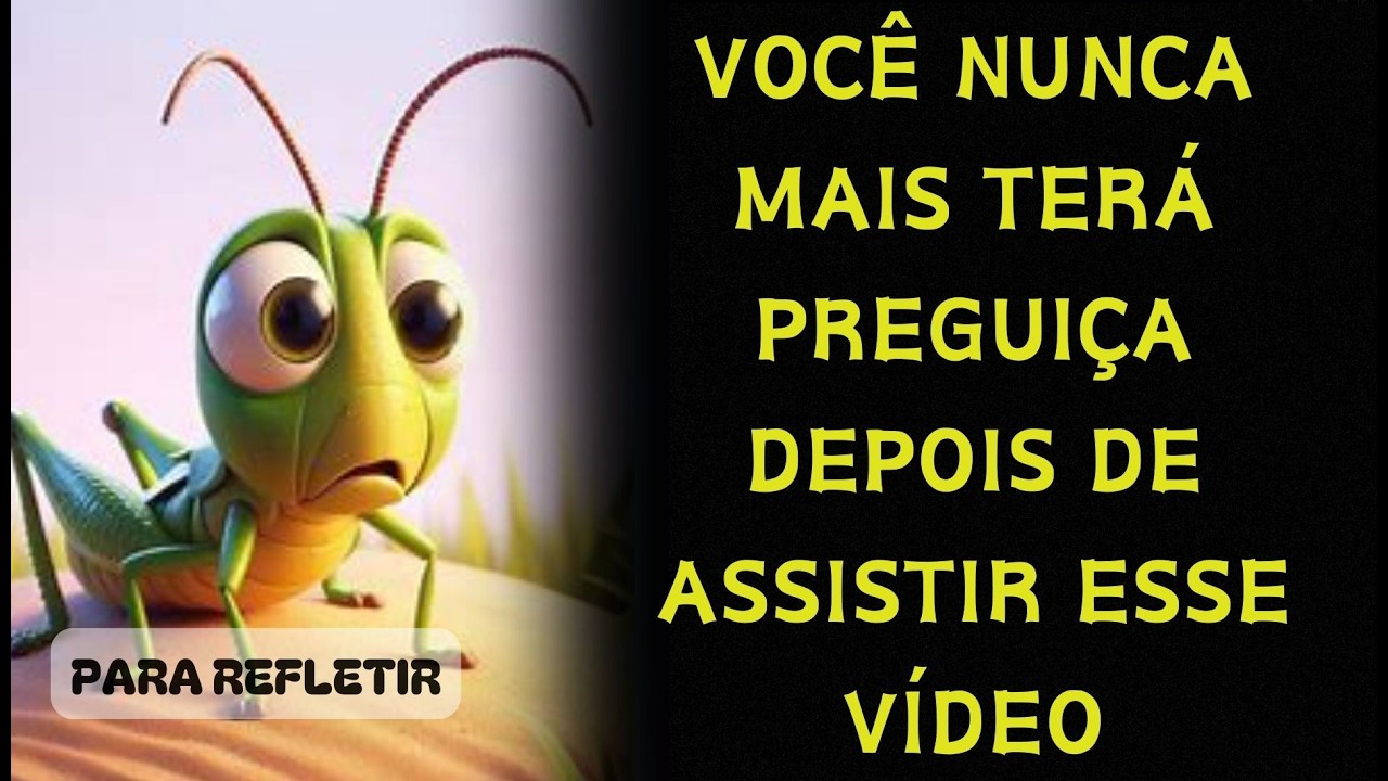O Gafanhoto Que Não Queria Trabalhar - História de motivação e Reflexão