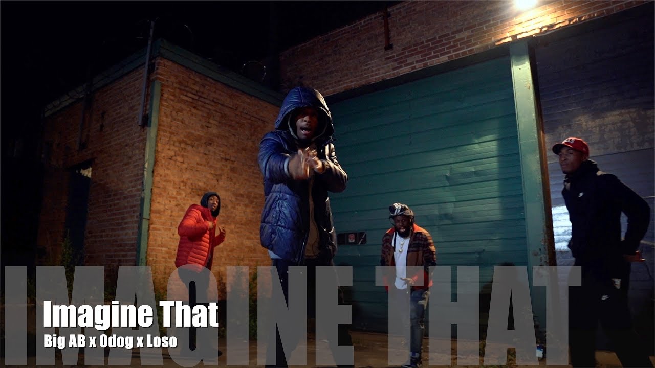 Big AB x Odog x Loso - Imagine That (Music Video)