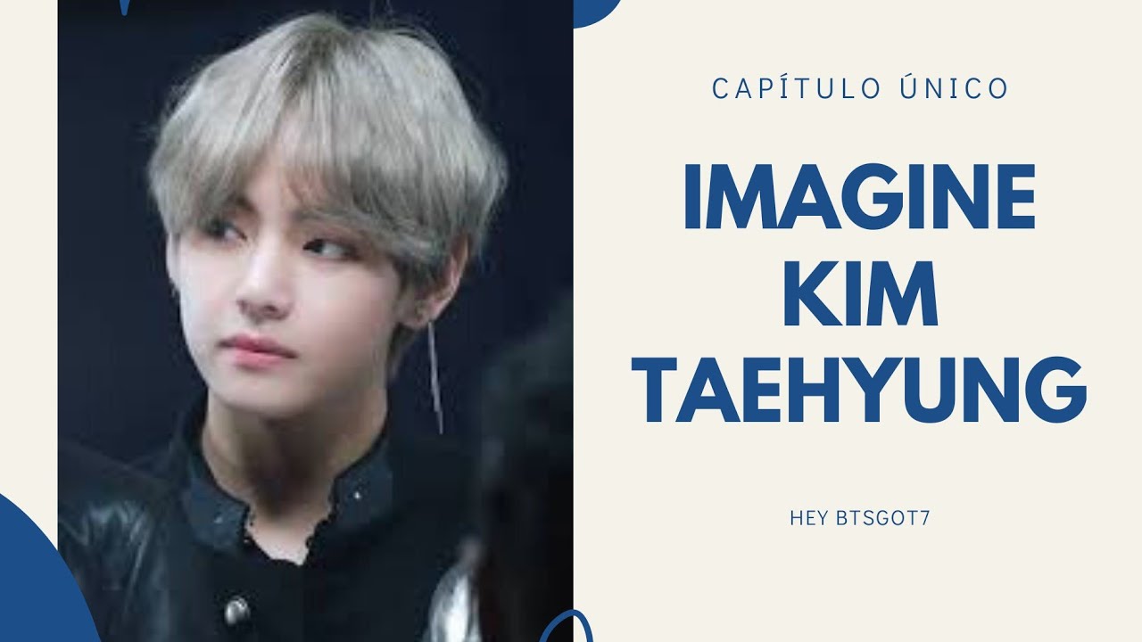 IMAGINE KIM TAEHYUNG [CAPÍTULO ÚNICO]