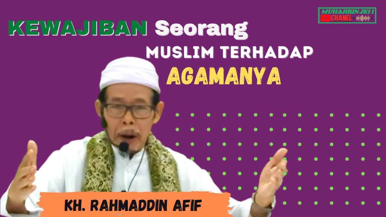 Kewajiban seorang Muslim terhadap agamanya  - Kajian Ramadhan 1443 H -KH  Rahmaddin Affif