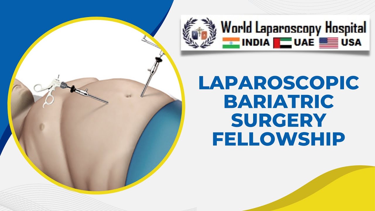 Laparoscopic Bariatric Surgery Fellowship at World Laparoscopy Hospital