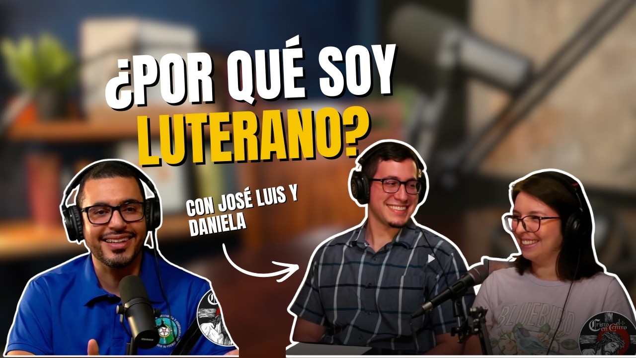Por Qué Soy Luterano: José y Daniela Parte 1 | Cristo en el Centro 016