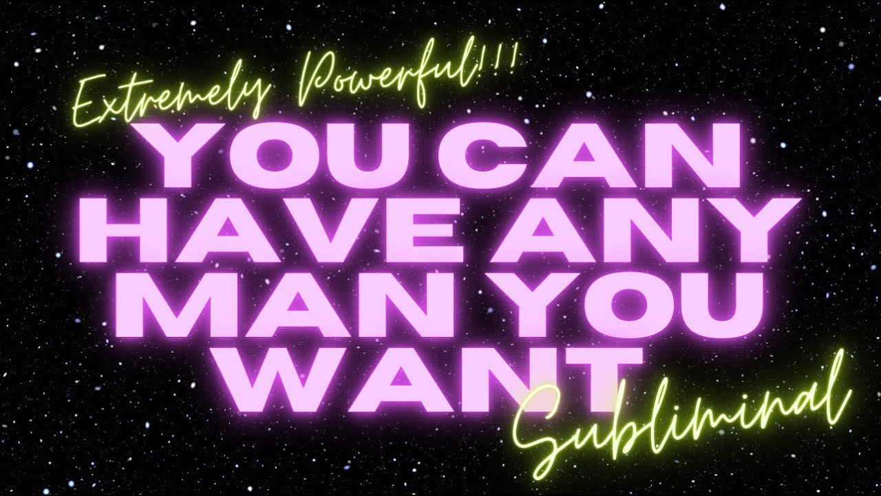 🌀 YOU CAN HAVE ANY MAN YOU WANT (SUBLIMINAL)