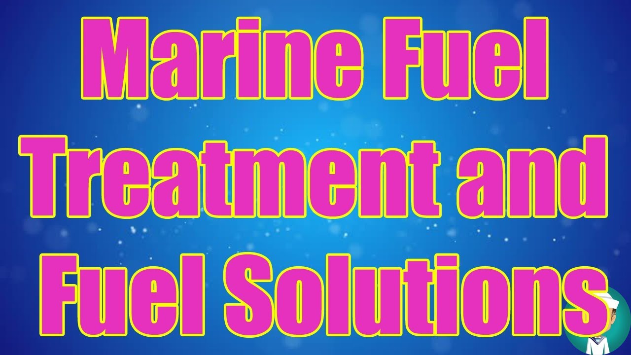 Marine Fuel Treatment and Fuel Solutions