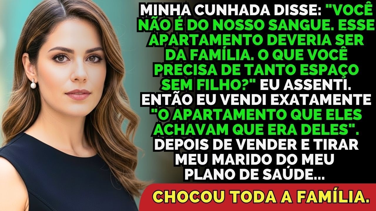 Minha Cunhada Disse  'Você Não É Do Nosso Sangue  Esse Apartamento Precisa Ficar Com A Família