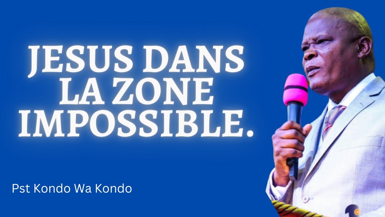 JESUS DANS LA ZONE IMPOSSIBLE.     Past KONDO WA KONDO