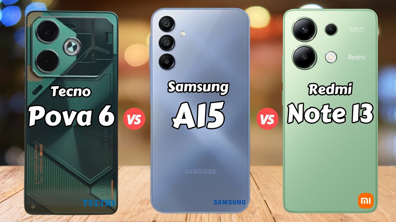 Tecno Pova 6 vs Samsung Galaxy A15 vs Redmi Note 13