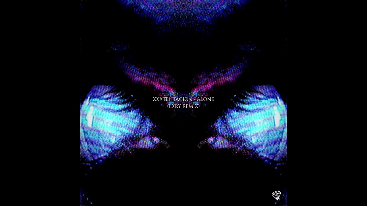 XXXTENTACION - ALONE (LXRY Remix)