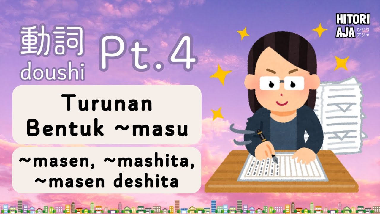 Belajar DOUSHI Bag. 4 | Bentuk ~masen, ~mashita, ~masen deshita