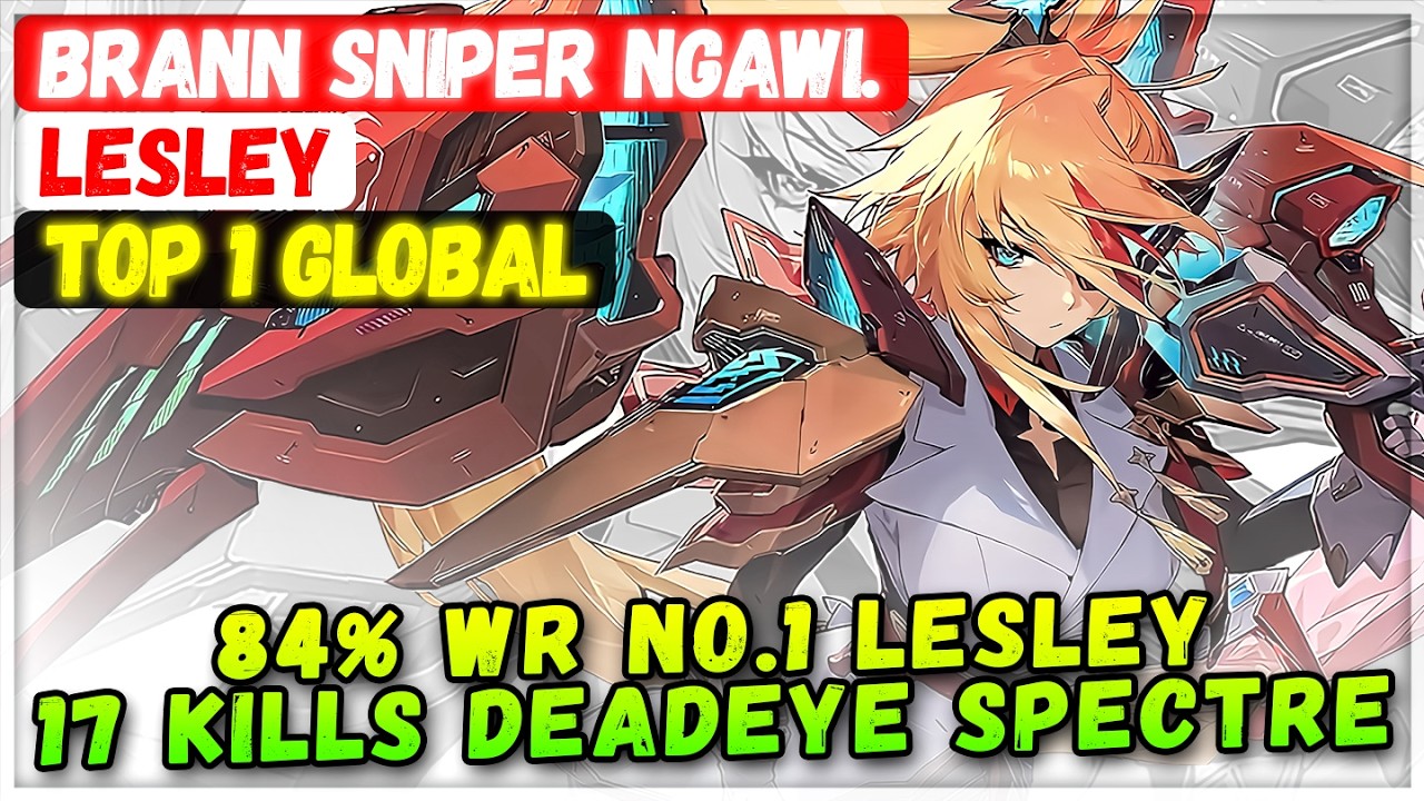 84% Win Rate No.1 Lesley 17 Kills Deadeye Spectre [ Top 1 Global Lesley ] Brann sniper ngawi. - MLBB