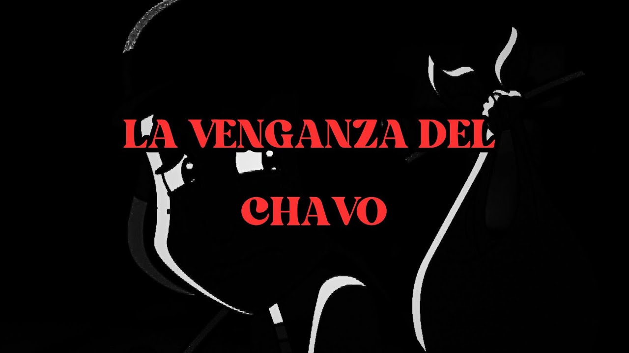 CREEPYPASTA DEL CHAVO ANIMADO - LA VENGANZA DEL CHAVO (LOQUENDO)