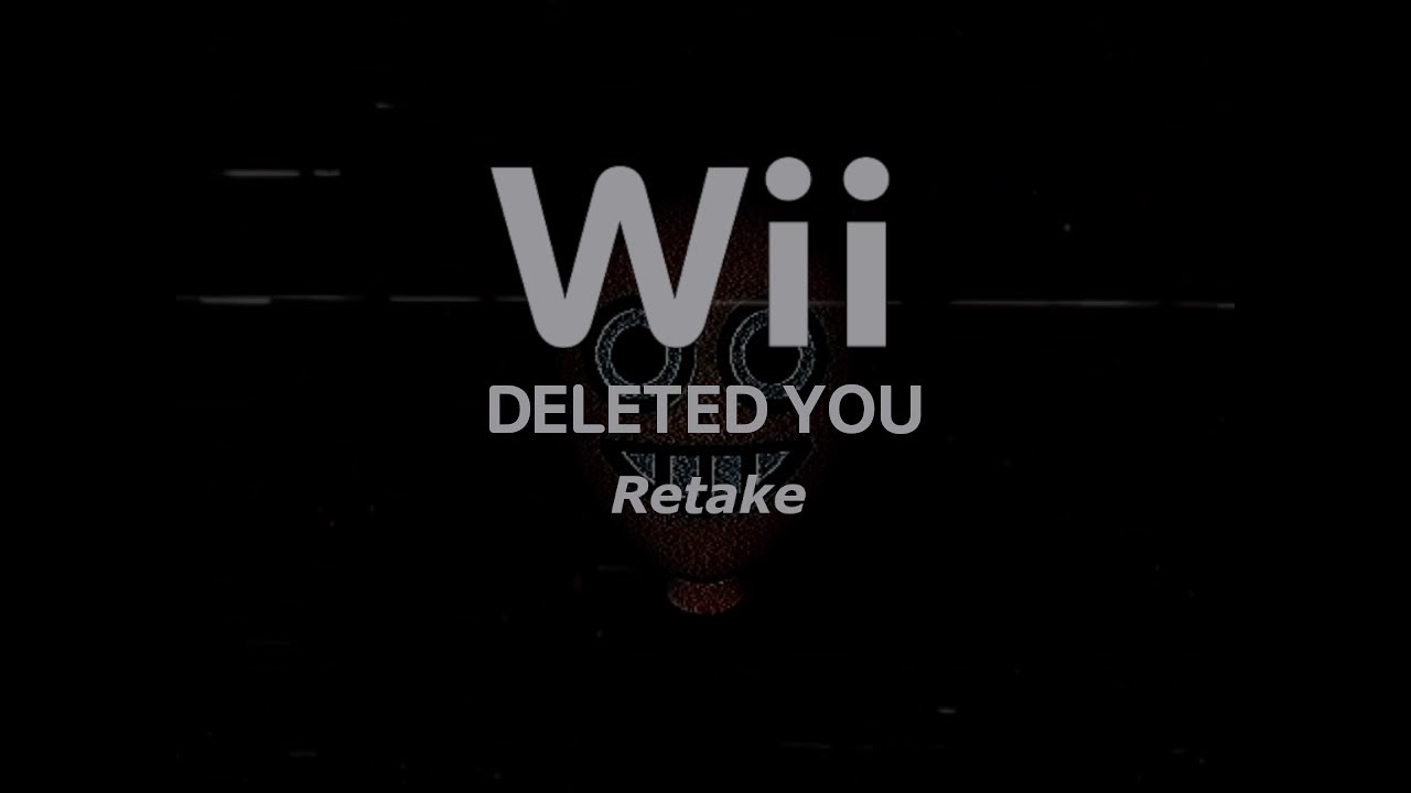 Wii Deleted You - Retake