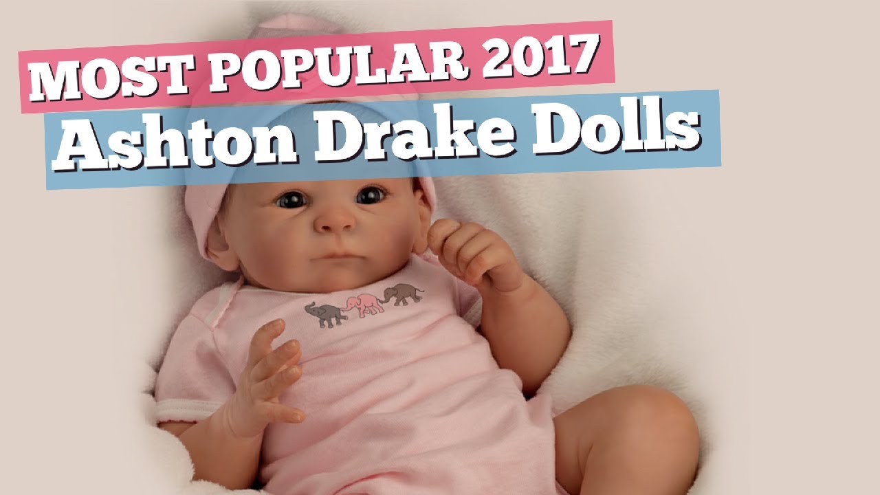 Ashton Drake Dolls Collection // Most Popular 2017