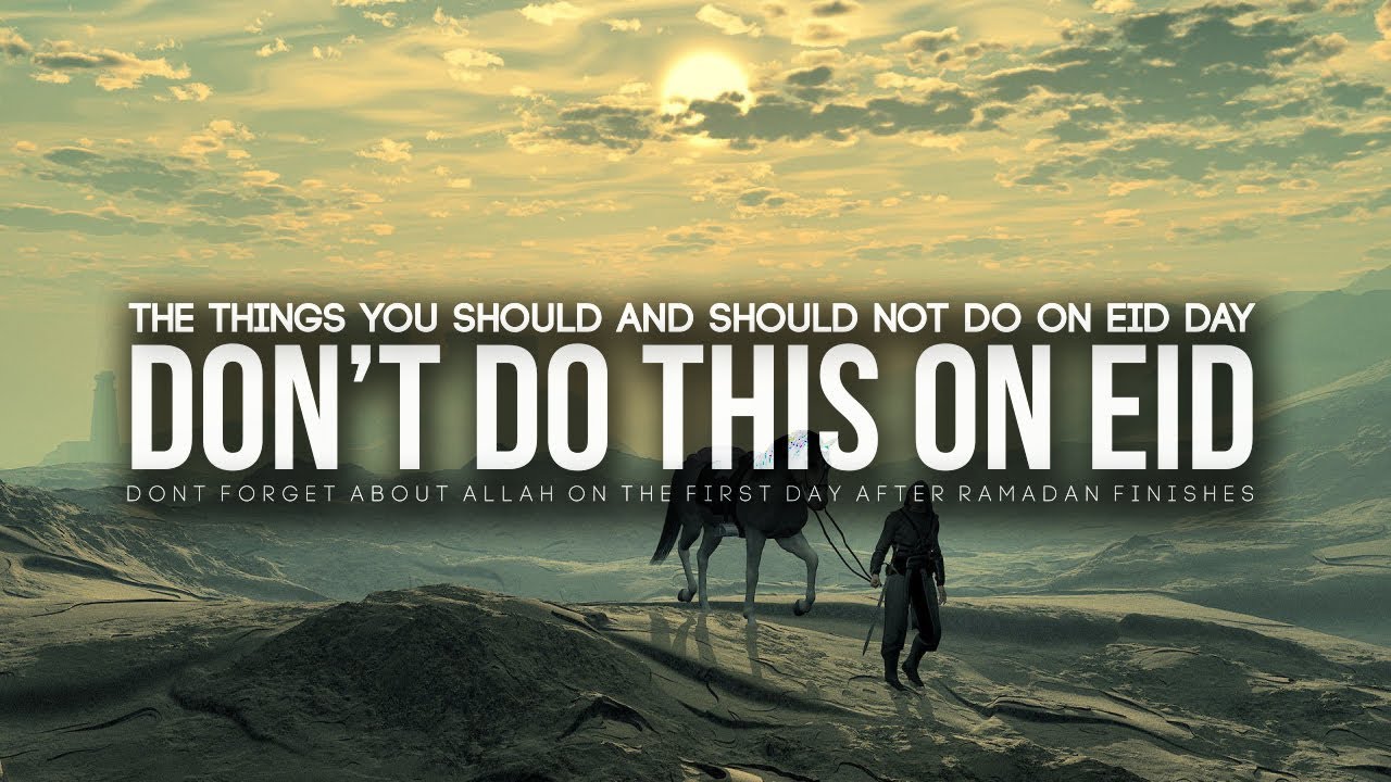 Things You Shouldn't Do on Eid Day (EID WARNING!)