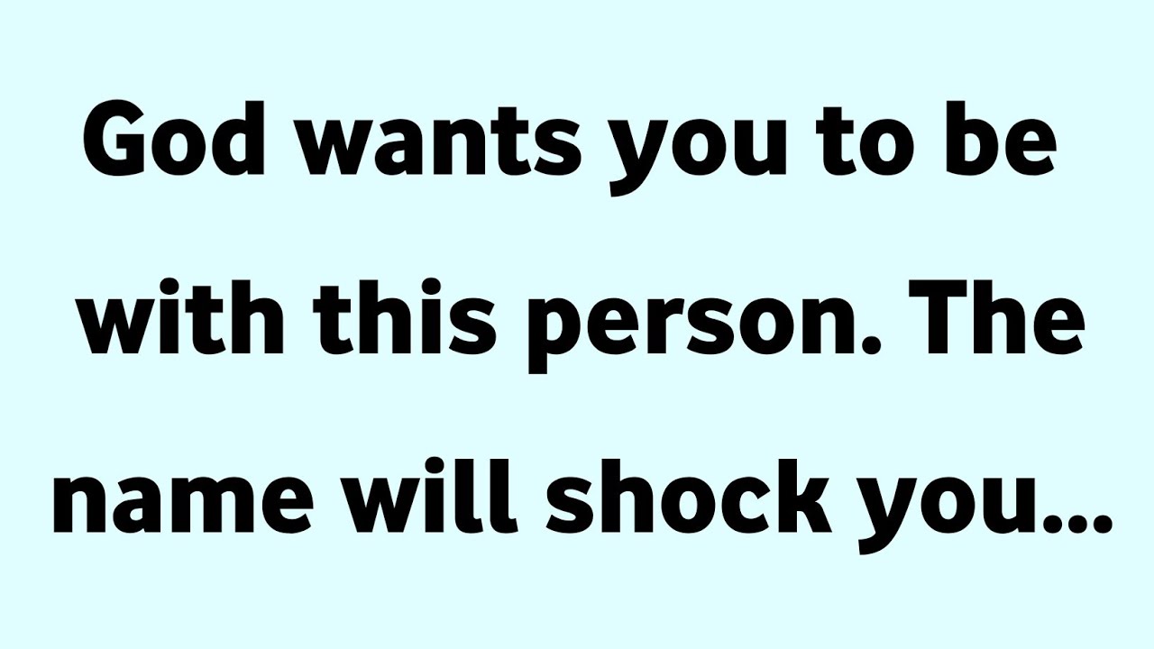 God wants you to be with this person. The name will shock you....