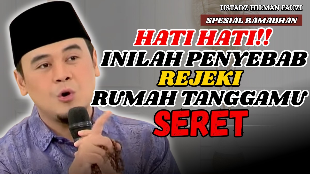 USTADZ HILMAN FAUZI TERBARU - HATI HATI SIFAT INI MEMBUAT REJEKI RUMAH TANGGAMU JADI SERET
