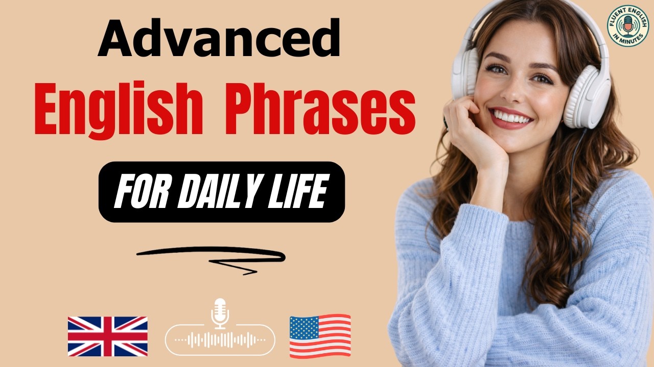 Sound More Fluent Today! Advanced English Phrases for Daily Life