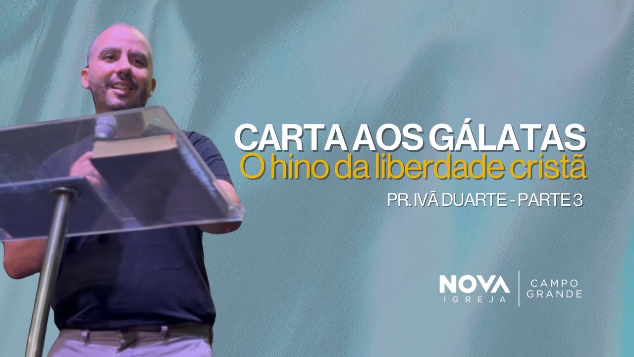 Nova Campo Grande | Gálatas - o hino da liberdade cristã pt.3 | Ivã Duarte