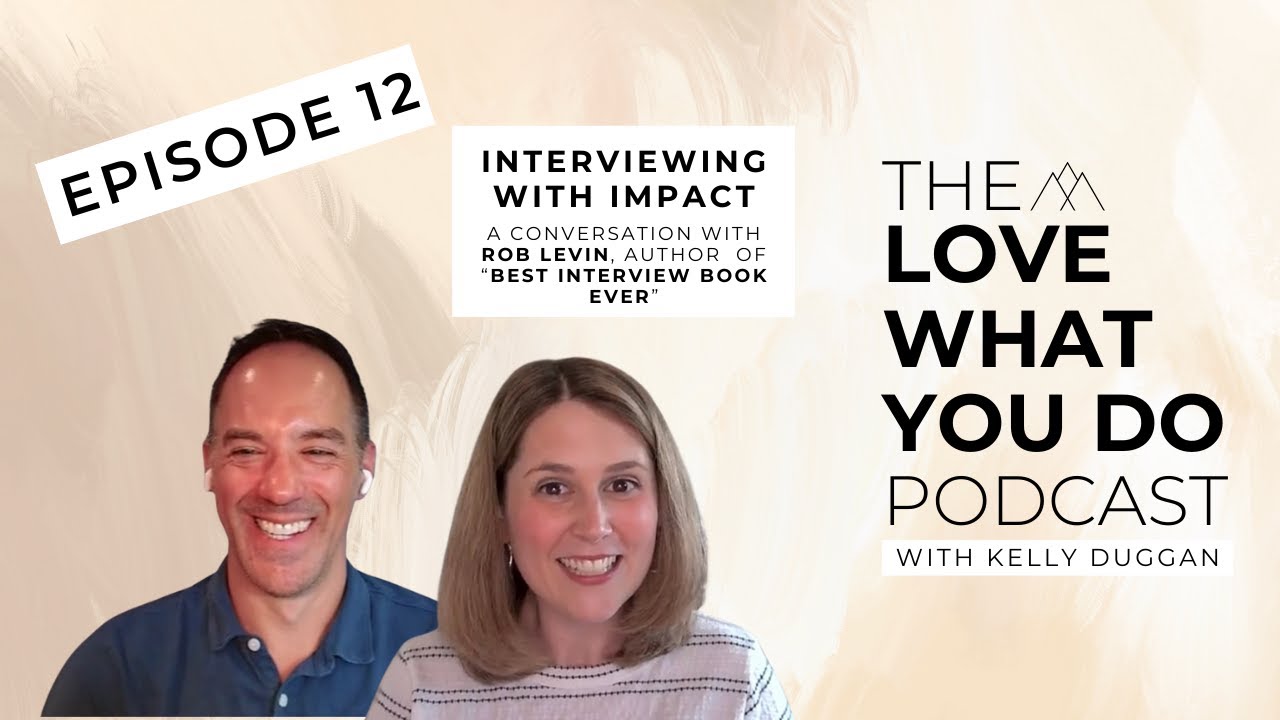 Episode 12: Interviewing with Impact | Love What You Do