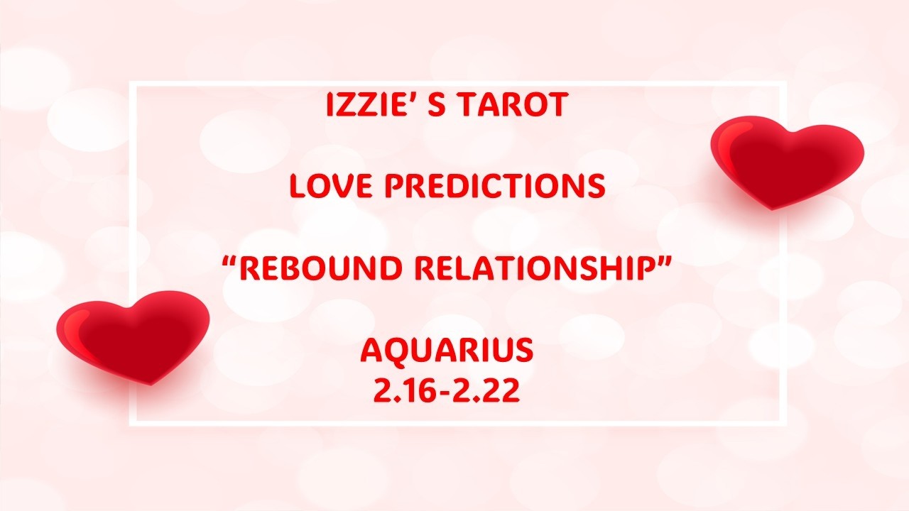 Aquarius Love Prediction-2.16-2.22-REBOUND!-NOT Ready For A NEW Relationship-LET GO!-PT 1