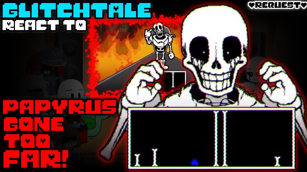 GLITCHTALE REACT TO PAPYRUS GONE TOO FAR (REQUEST)