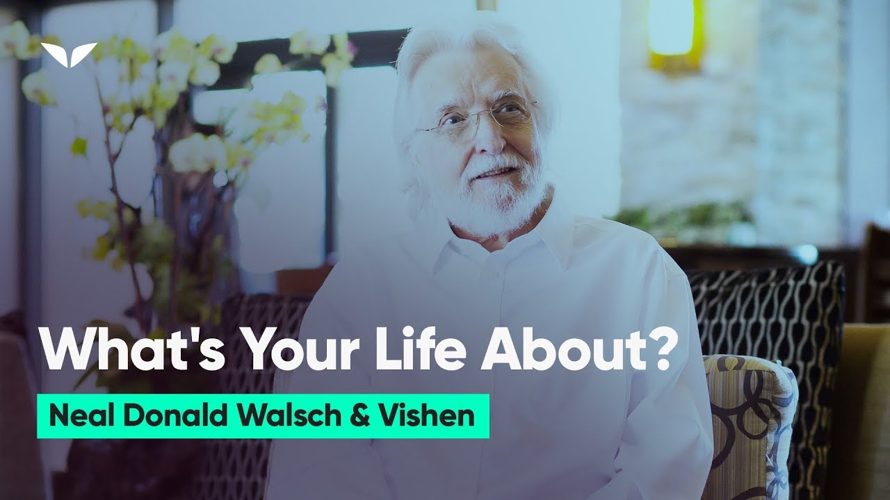 What is Life About?|  Neale Donald Walsch