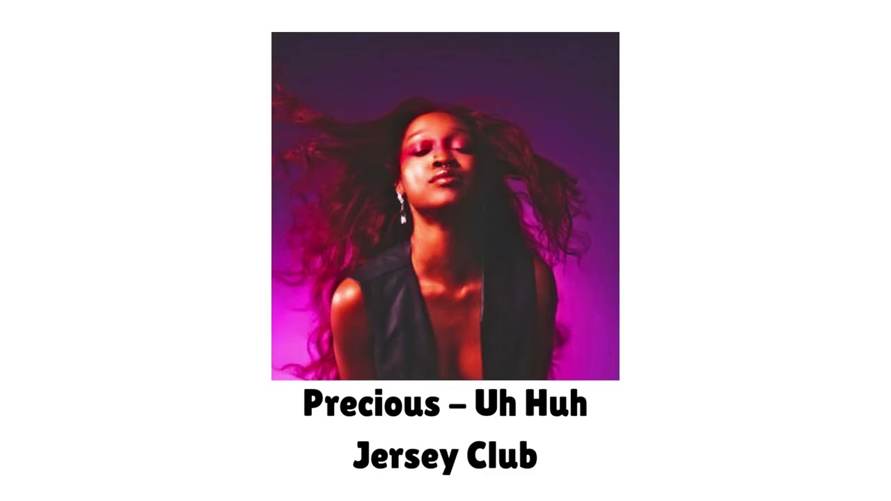 Precious - Uh Huh (Jersey Club)