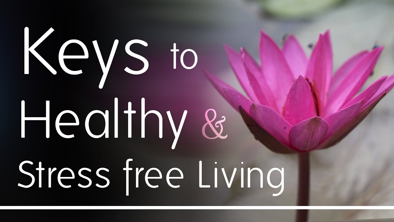 Keys to Healthy & Stress free Living