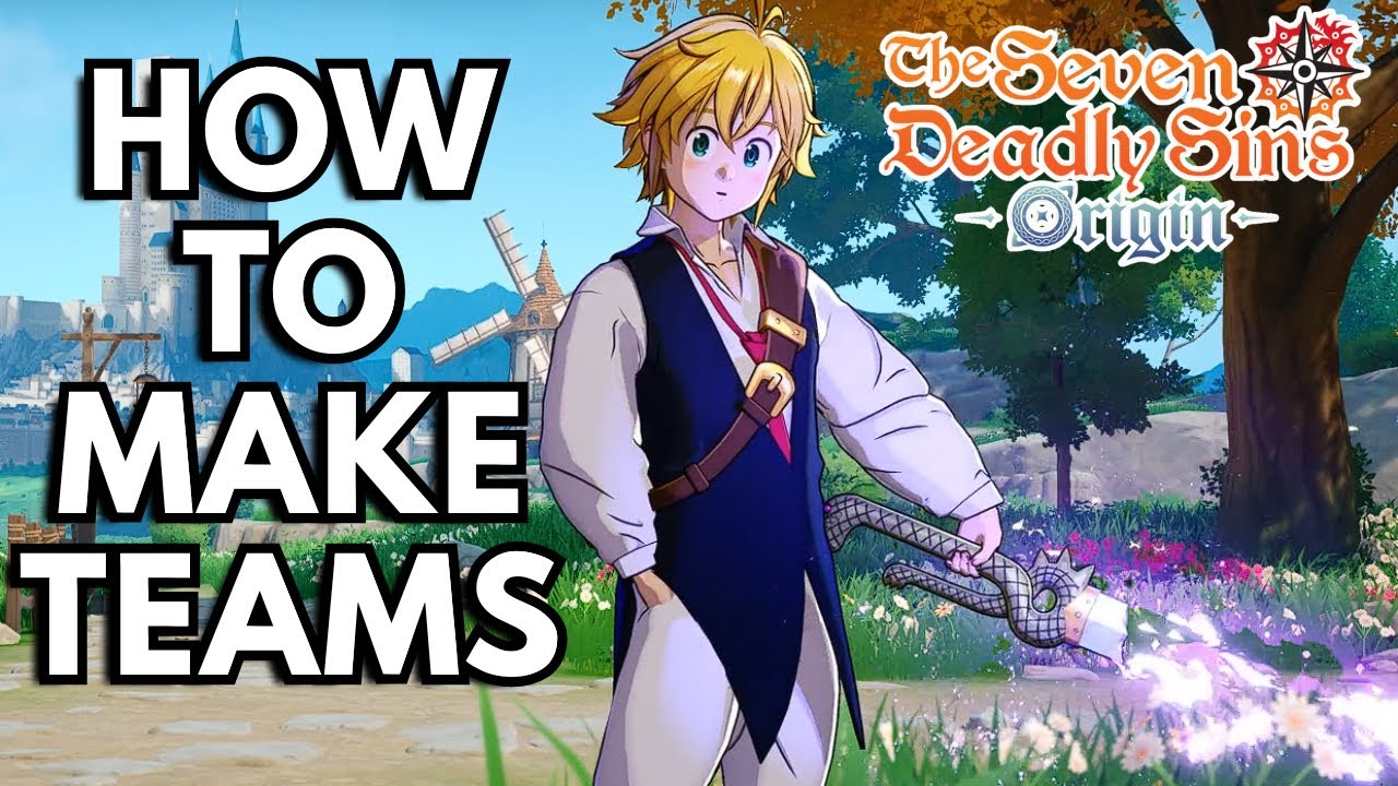 How To Actually Build Teams - With My Example - The Seven Deadly Sins Origin - 7DS Origin