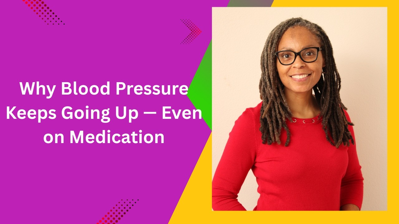 Why Blood Pressure Keeps Going Up — Even on Medication