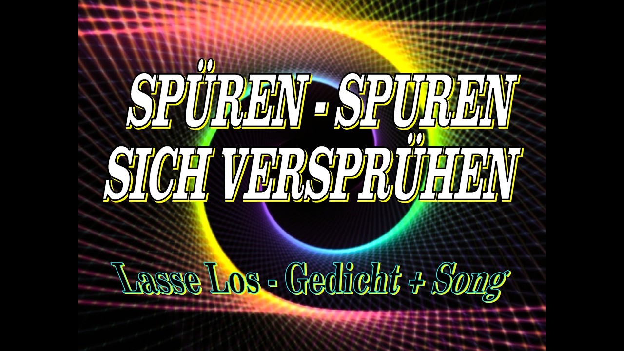 SPÜREN  -  SPUREN  -  SICH  VERSPRÜHEN  -  Gedicht und Song