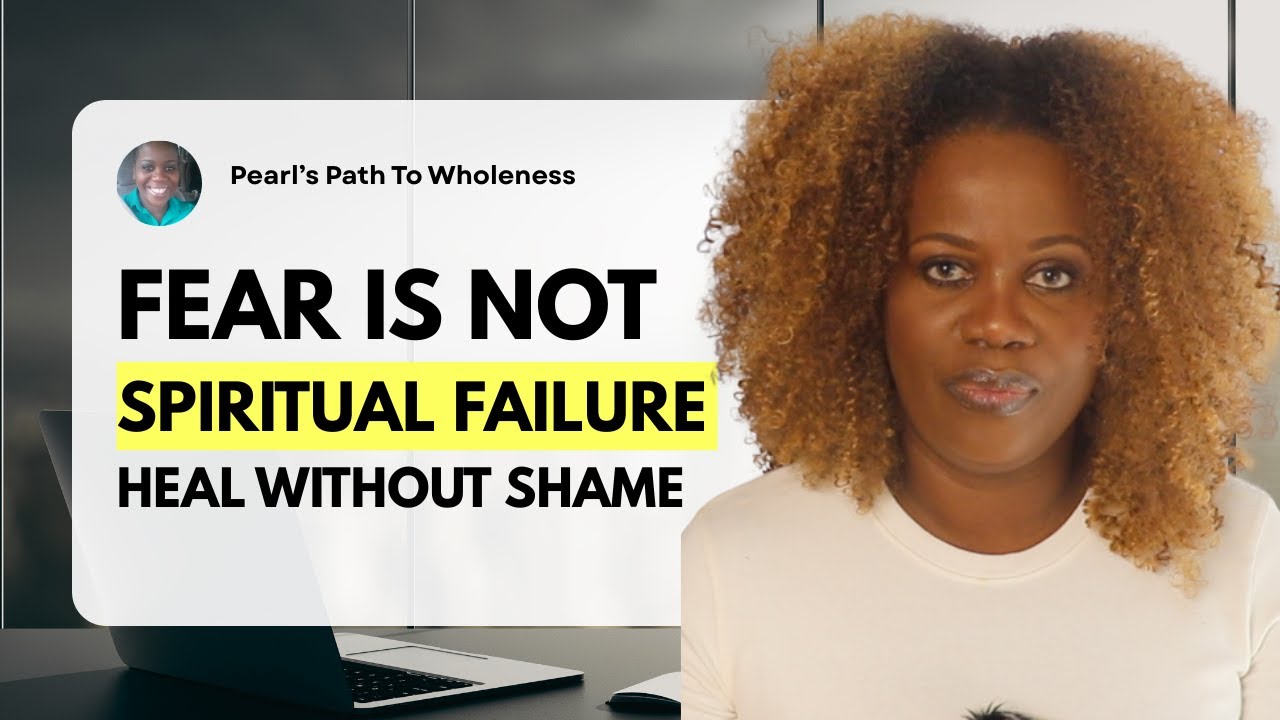 FEAR IS NOT FAILURE: 5 Steps to  Heal Trauma Based Fear Without Shame