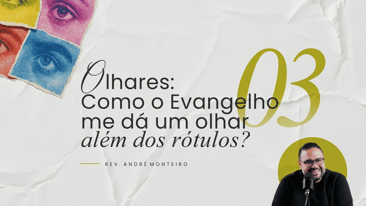 Série Olhares | Como o Evangelho me dá um olhar além dos rótulos | Gn 4:1-16 | Rev. André Monteiro