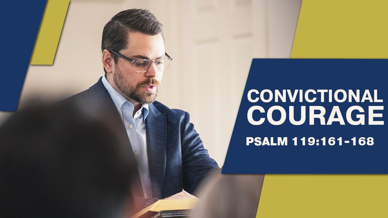 Convictional Courage | Psalm 119:161-168 | Grace & Truth Bible Church of Tulsa