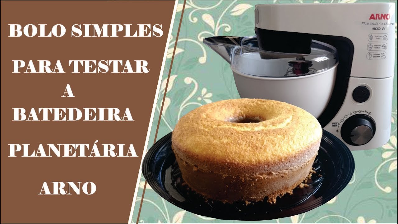 BOLO SIMPLES PARA TESTAR A BATEDEIRA PLANETÁRIA ARNO