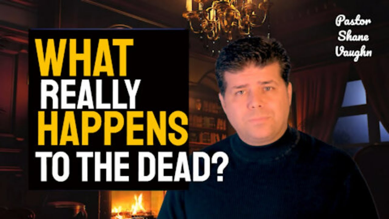 Part 1 - What Really Happens at Death - Pastor. Shane Vaughn