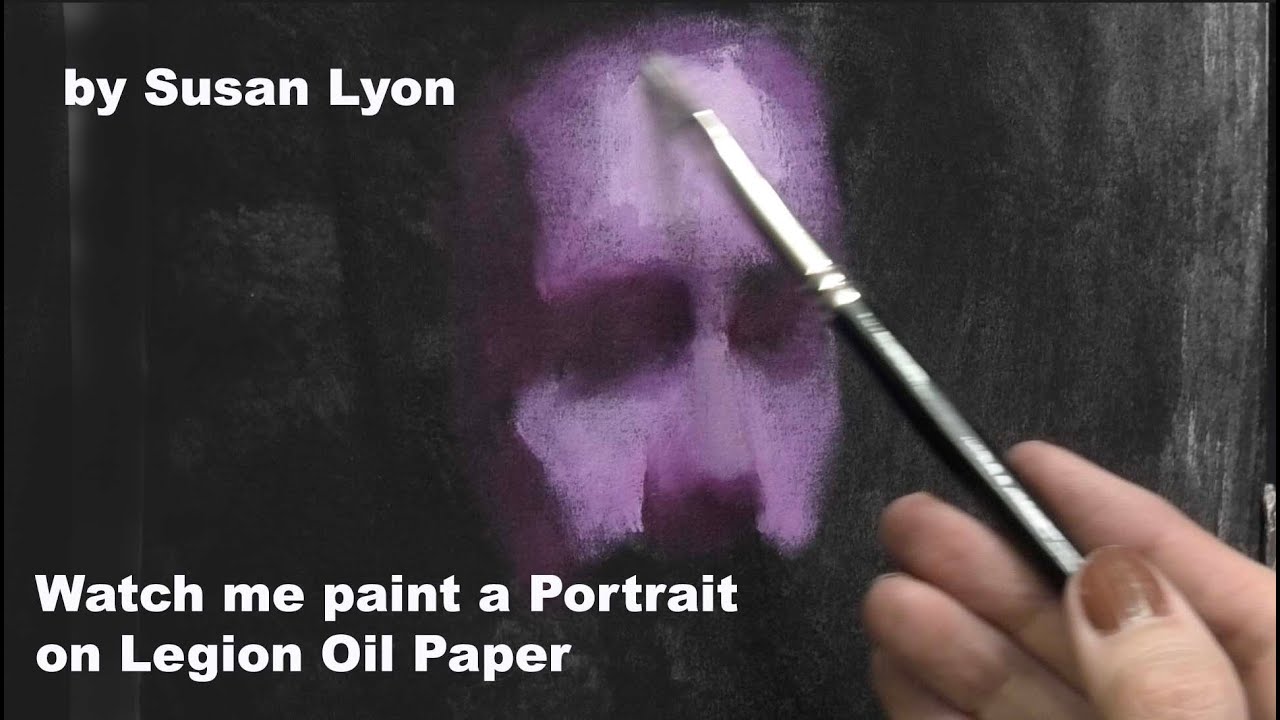 How I Paint a Portrait on Legion Oil Paper  by Susan Lyon
