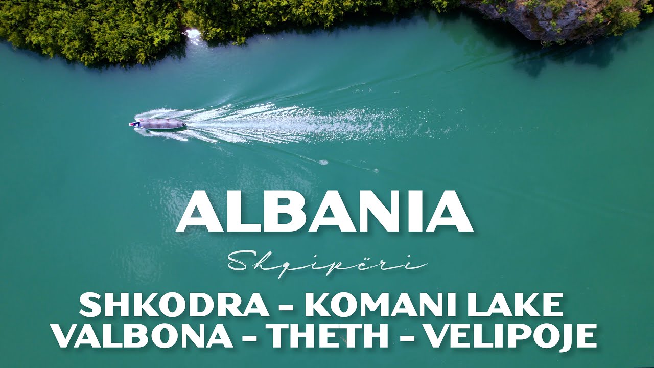ALBANIA | Valbona - Theth - Komani Lake - Shkodra - Velipoje