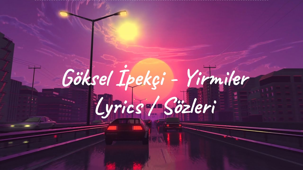 G&ouml;ksel İpek&ccedil;i - Yirmiler (Lyrics)