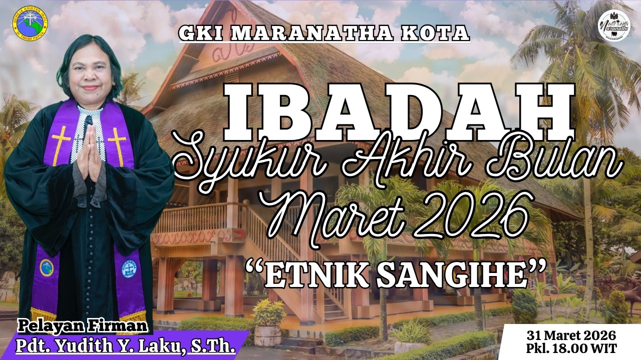 IBADAH SYUKUR AKHIR BULAN MARET 2026, JEMAAT GKI MARANATHA KOTA. MINGGU, 31 MARET 2026