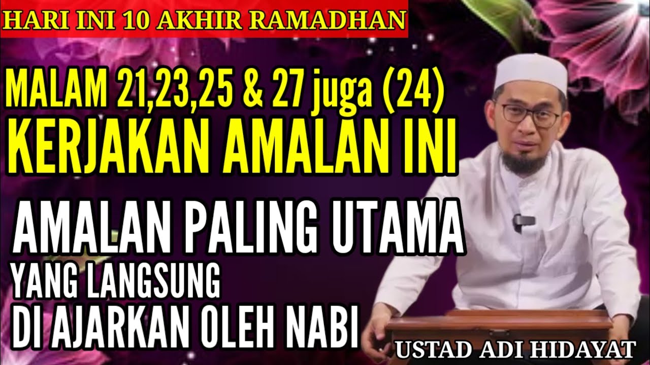 Hari Ini Malam 21 & 23,24,25 & 27 Ramadhan Paksa dirimu Lakukan Amalan ini | Ust Adi Hidayat