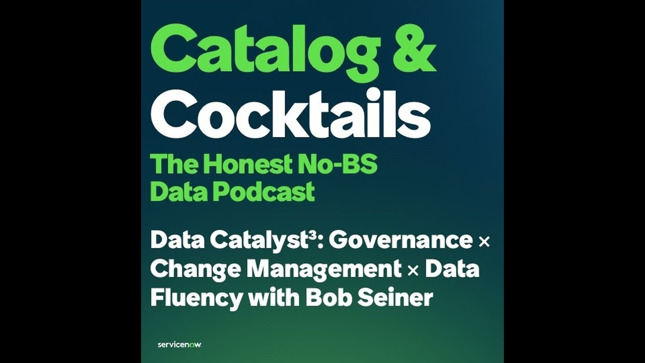 TAKEAWAY - Data Catalyst&sup3;: Governance &times; Change Management &times; Data Fluency w/ Bob Seiner
