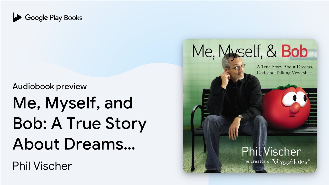 Me, Myself, and Bob: A True Story About Dreams,&hellip; by Phil Vischer &middot; Audiobook preview