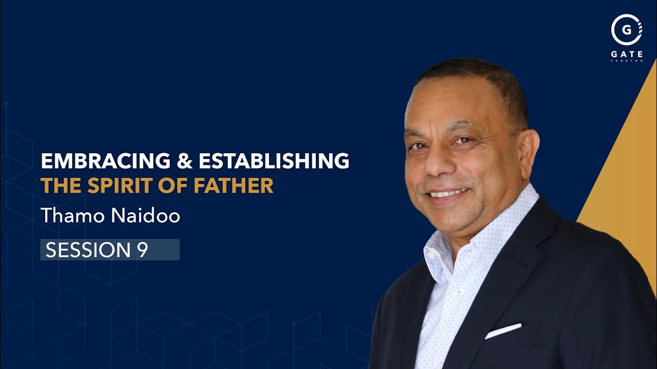 Gate Sandton - Embracing & Establishing the Spirit of Father - Session 9 - 14 July 2024