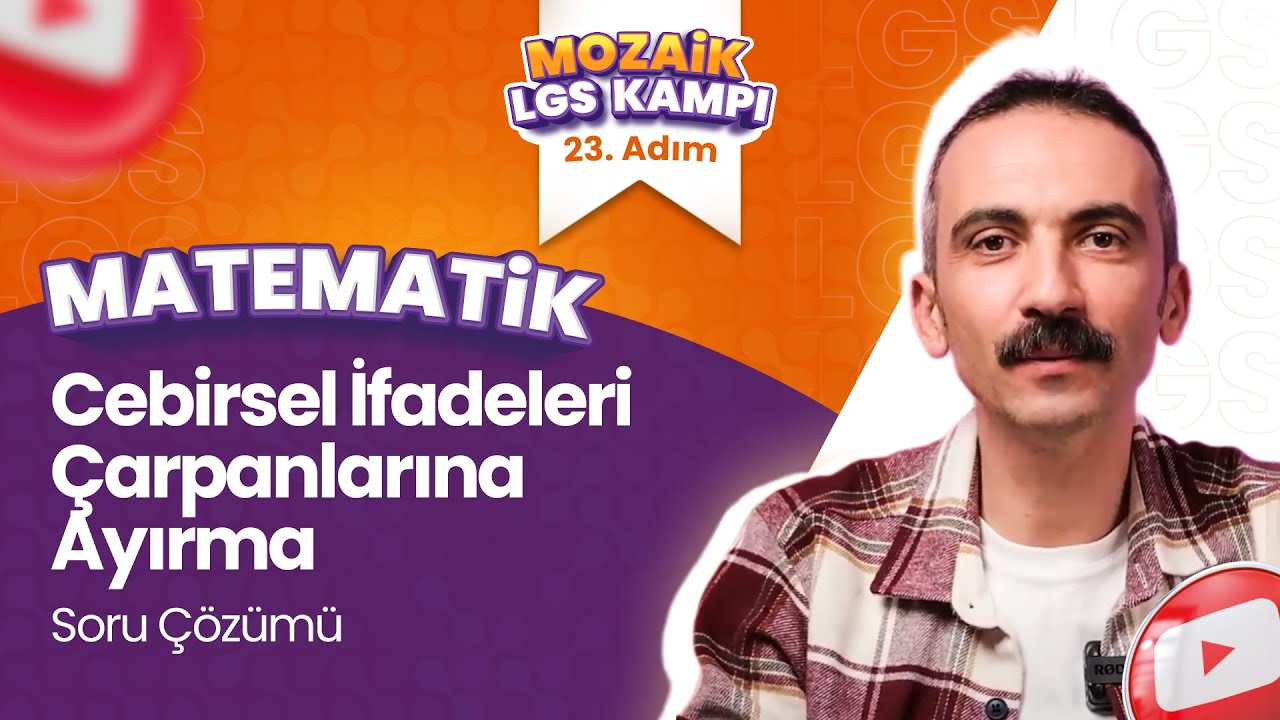 Cebirsel İfadeleri Çarpanlarına Ayırma - Soru Çözümü  | LGS MATEMATİK - Mozaik LGS Kampı 23. Adım