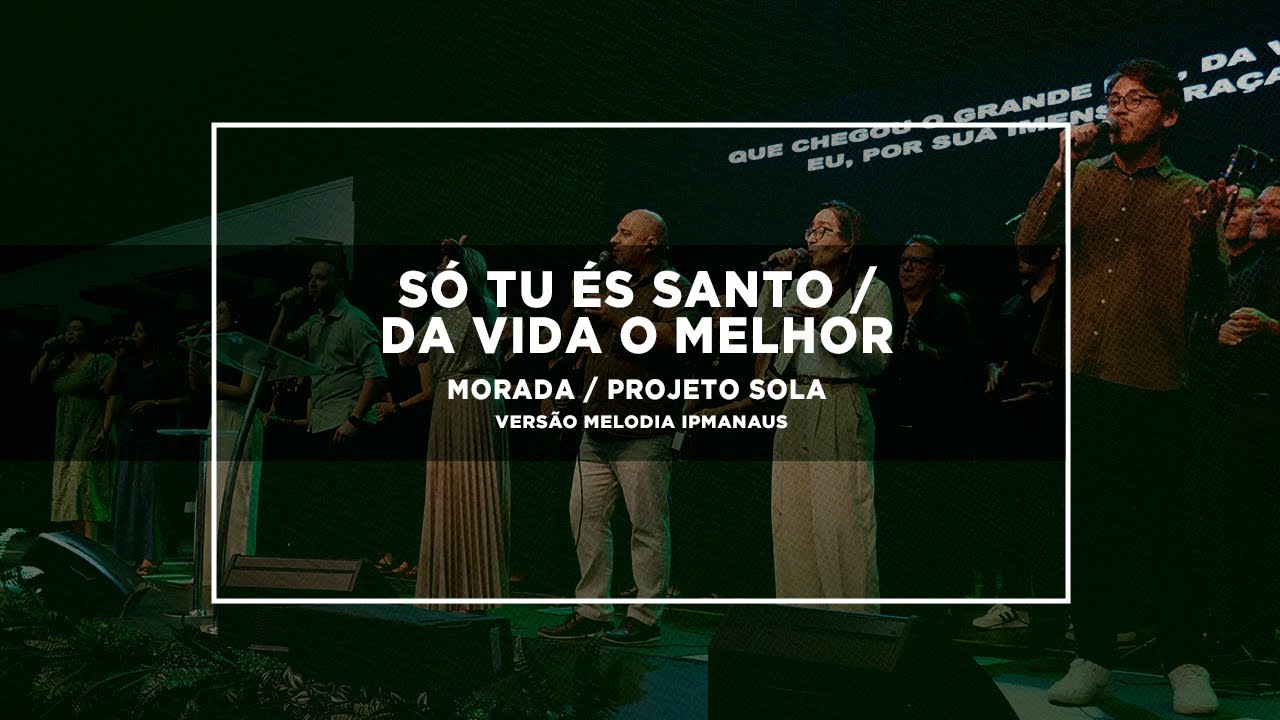 S&oacute; Tu &eacute;s Santo / Da Vida o Melhor - Vers&atilde;o Melodia IPMANAUS